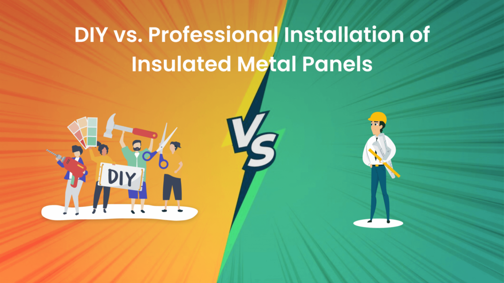 DIY vs. Professional Installation of Insulated Metal Panels